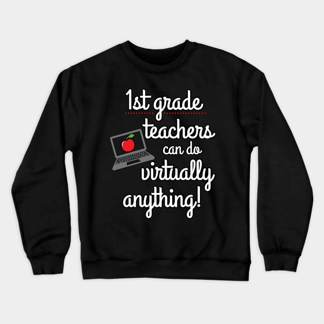 First Grade Teachers Can Do Virtually Anything Crewneck Sweatshirt by MalibuSun